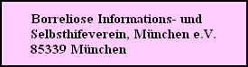 Borreliose Informations- und
Selbsthifeverein, München e.V.
85339 München