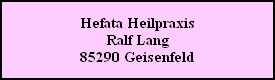Hefata Heilpraxis
Ralf Lang
85290 Geisenfeld